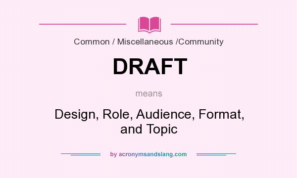 What does DRAFT mean? It stands for Design, Role, Audience, Format, and Topic