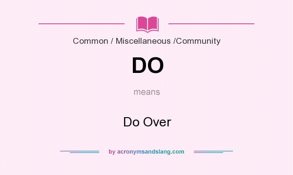 What does DO mean? It stands for Do Over