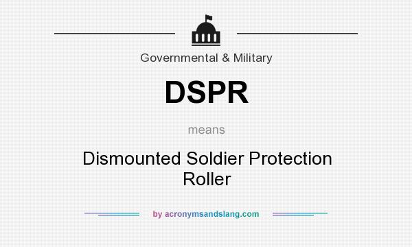 What does DSPR mean? It stands for Dismounted Soldier Protection Roller