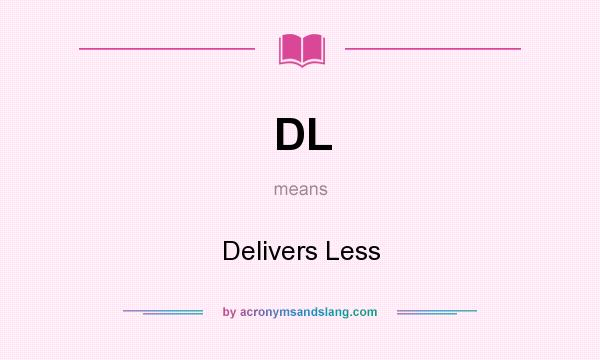 What does DL mean? It stands for Delivers Less