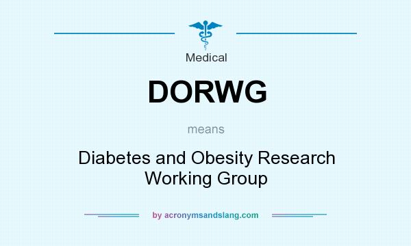 What does DORWG mean? It stands for Diabetes and Obesity Research Working Group