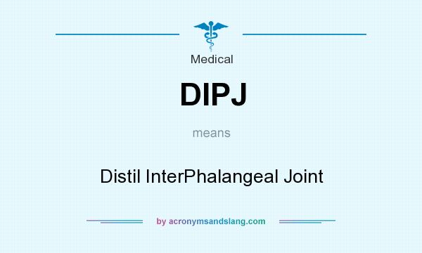What does DIPJ mean? It stands for Distil InterPhalangeal Joint