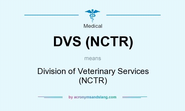 What does DVS (NCTR) mean? It stands for Division of Veterinary Services (NCTR)