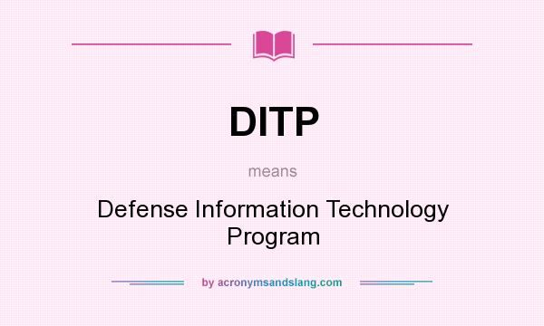 What does DITP mean? It stands for Defense Information Technology Program