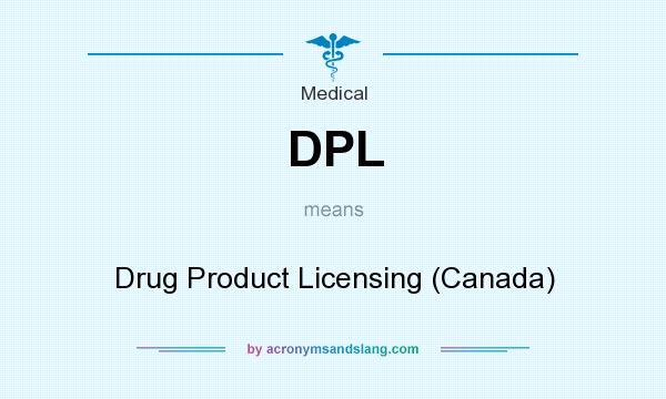 What does DPL mean? It stands for Drug Product Licensing (Canada)