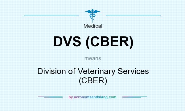 What does DVS (CBER) mean? It stands for Division of Veterinary Services (CBER)