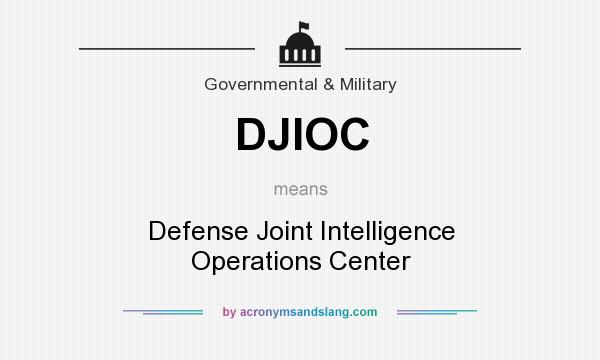 What does DJIOC mean? It stands for Defense Joint Intelligence Operations Center
