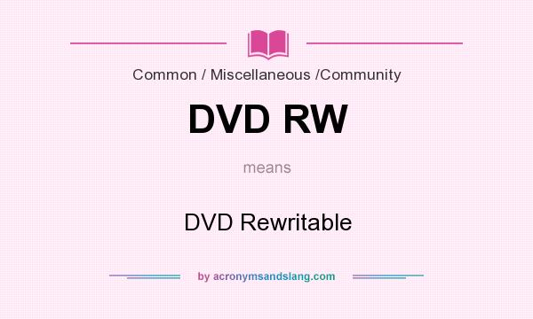 What does DVD RW mean? It stands for DVD Rewritable