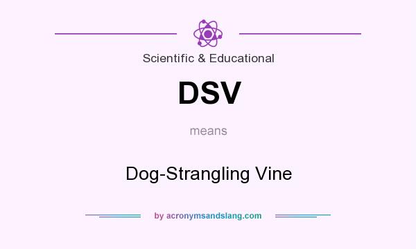 What does DSV mean? It stands for Dog-Strangling Vine
