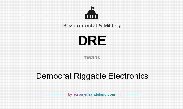 What does DRE mean? It stands for Democrat Riggable Electronics