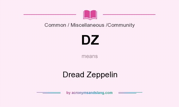 What does DZ mean? It stands for Dread Zeppelin