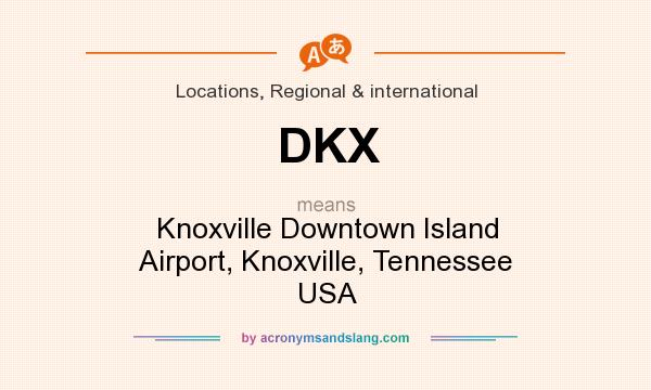 What does DKX mean? It stands for Knoxville Downtown Island Airport, Knoxville, Tennessee USA
