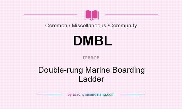 What does DMBL mean? It stands for Double-rung Marine Boarding Ladder