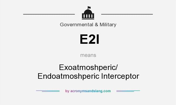 What does E2I mean? It stands for Exoatmoshperic/ Endoatmoshperic Interceptor