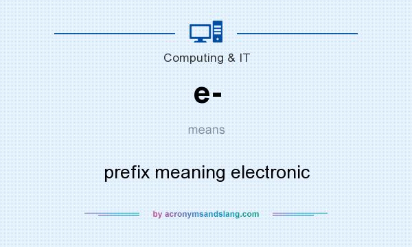 What does e- mean? It stands for prefix meaning electronic
