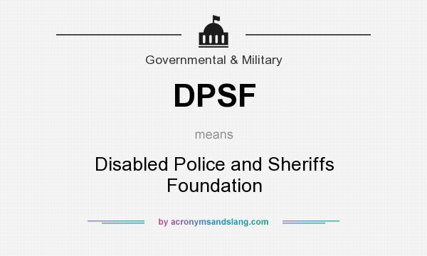 What does DPSF mean? It stands for Disabled Police and Sheriffs Foundation