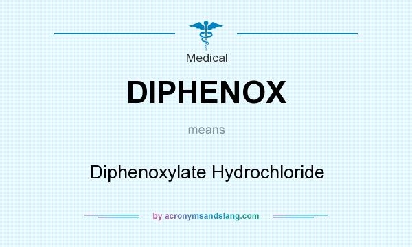 What does DIPHENOX mean? It stands for Diphenoxylate Hydrochloride