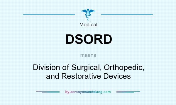 What does DSORD mean? It stands for Division of Surgical, Orthopedic, and Restorative Devices