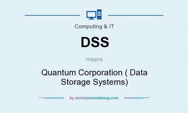 What does DSS mean? It stands for Quantum Corporation ( Data Storage Systems)
