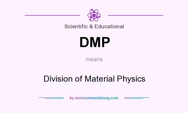 What does DMP mean? It stands for Division of Material Physics