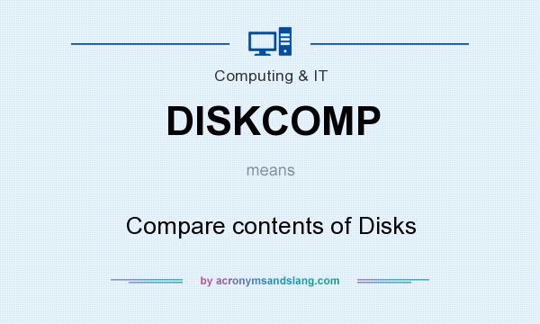 What does DISKCOMP mean? It stands for Compare contents of Disks