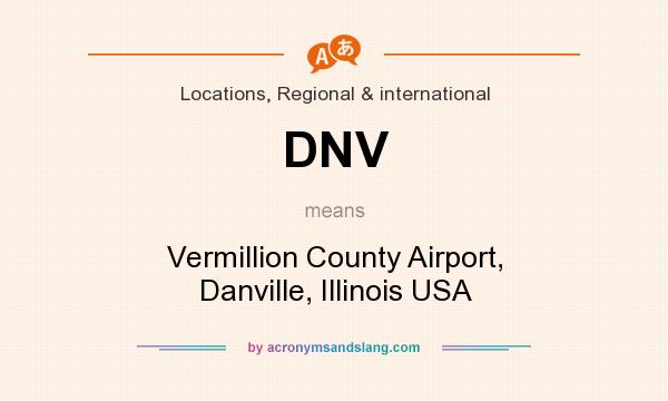 What does DNV mean? It stands for Vermillion County Airport, Danville, Illinois USA