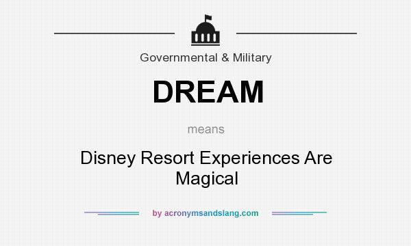 What does DREAM mean? It stands for Disney Resort Experiences Are Magical
