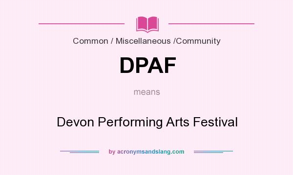 What does DPAF mean? It stands for Devon Performing Arts Festival