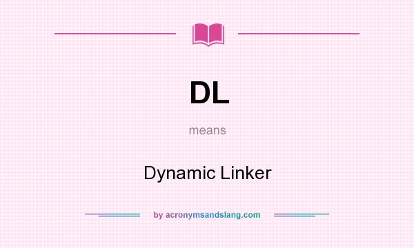 What does DL mean? It stands for Dynamic Linker
