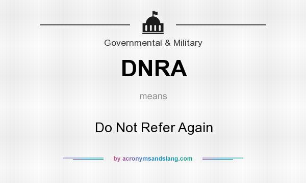 What does DNRA mean? It stands for Do Not Refer Again