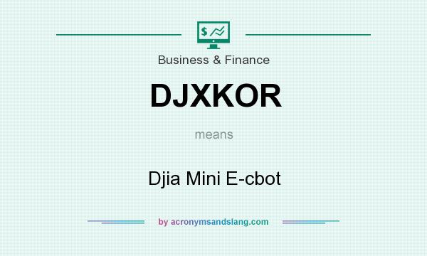 What does DJXKOR mean? It stands for Djia Mini E-cbot