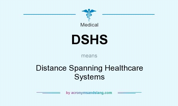 What does DSHS mean? It stands for Distance Spanning Healthcare Systems