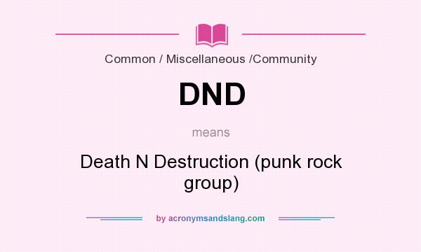 What does DND mean? It stands for Death N Destruction (punk rock group)