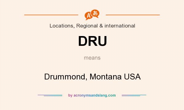 What does DRU mean? It stands for Drummond, Montana USA