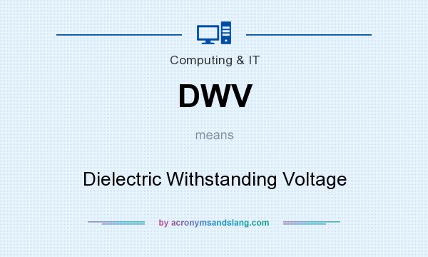 What does DWV mean? It stands for Dielectric Withstanding Voltage