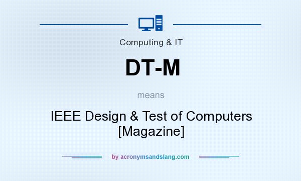 What does DT-M mean? It stands for IEEE Design & Test of Computers [Magazine]