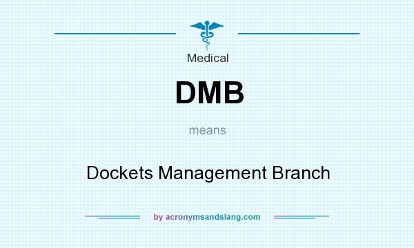 What does DMB mean? It stands for Dockets Management Branch
