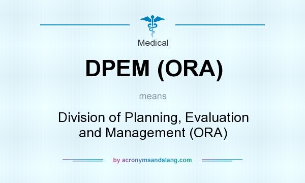 What does DPEM (ORA) mean? It stands for Division of Planning, Evaluation and Management (ORA)