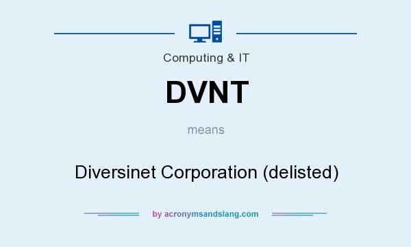 What does DVNT mean? It stands for Diversinet Corporation (delisted)