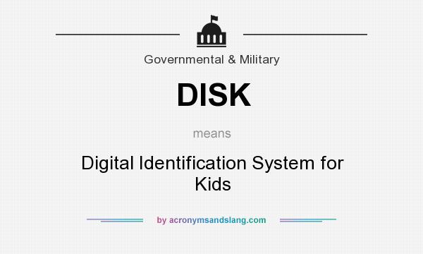 What does DISK mean? It stands for Digital Identification System for Kids