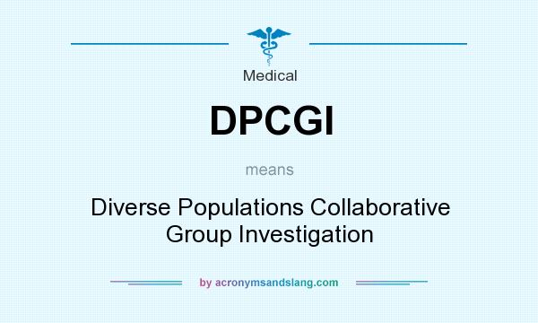 What does DPCGI mean? It stands for Diverse Populations Collaborative Group Investigation