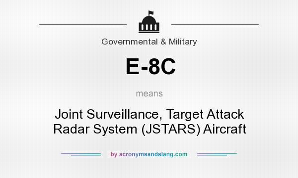 What does E-8C mean? It stands for Joint Surveillance, Target Attack Radar System (JSTARS) Aircraft