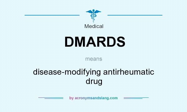 What does DMARDS mean? It stands for disease-modifying antirheumatic drug