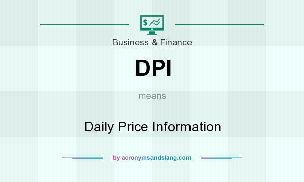 What does DPI mean? It stands for Daily Price Information