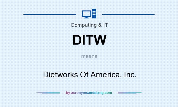 What does DITW mean? It stands for Dietworks Of America, Inc.