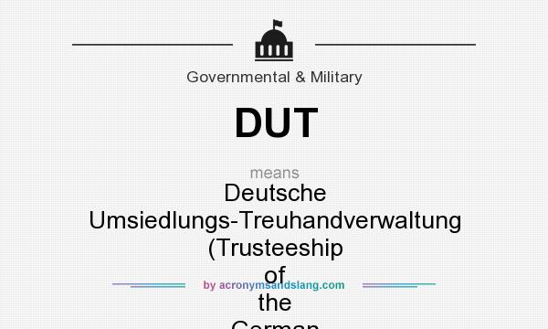 What does DUT mean? It stands for Deutsche Umsiedlungs-Treuhandverwaltung (Trusteeship of the German Resettlers)