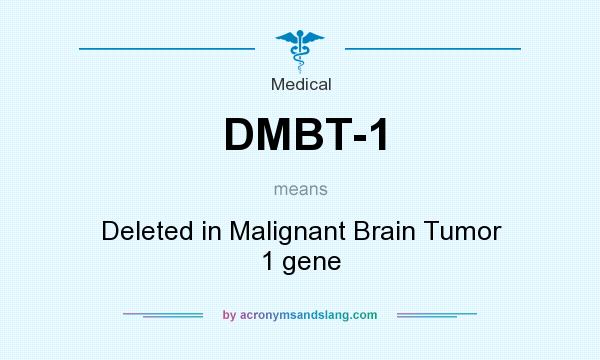 What does DMBT-1 mean? It stands for Deleted in Malignant Brain Tumor 1 gene
