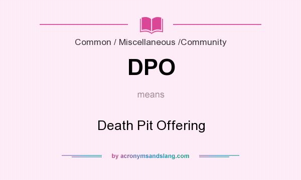 What does DPO mean? It stands for Death Pit Offering
