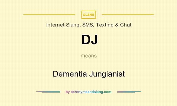 What does DJ mean? It stands for Dementia Jungianist