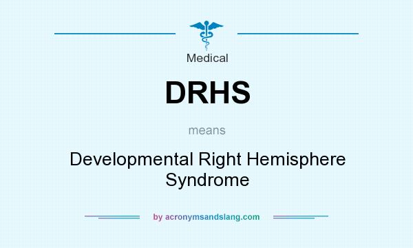 What does DRHS mean? It stands for Developmental Right Hemisphere Syndrome